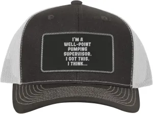 I'm A Well-Point Pumping Supervisor. I Got This. I Think... - Leather Black Patch Engraved Trucker Hat