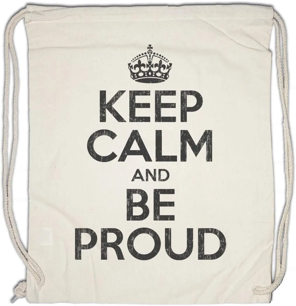 Keep Calm And Be Proud Drawstring Bag Gym Sack